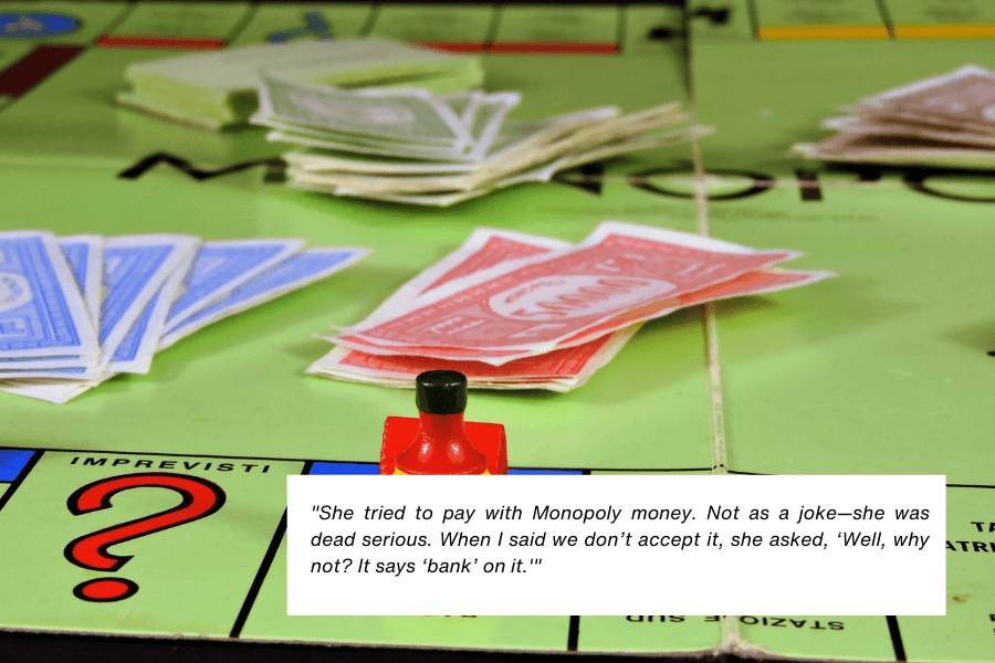 This image shows a Monopoly game board with stacks of red and blue Monopoly money scattered around and a red playing piece in the foreground. The quote in the image reads: "She tried to pay with Monopoly money. Not as a joke—she was dead serious. When I said we don’t accept it, she asked, ‘Well, why not? It says ‘bank’ on it.’"