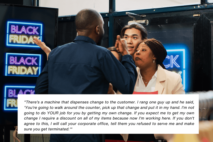 This image shows a heated discussion among three people in a retail setting, with one man in a dark blue shirt facing two others, including a woman in a beige blazer and a man gesturing emphatically. The background features bright neon signs reading "Black Friday." The quote in the image reads: "There's a machine that dispenses change to the customer. I rang one guy up and he said, 'You're going to walk around the counter, pick up that change and put it in my hand. I'm not going to do YOUR job for you by getting my own change. If you expect me to get my own change I require a discount on all of my items because now I'm working here. If you don't agree to this, I will call your corporate office, tell them you refused to serve me and make sure you get terminated.'"