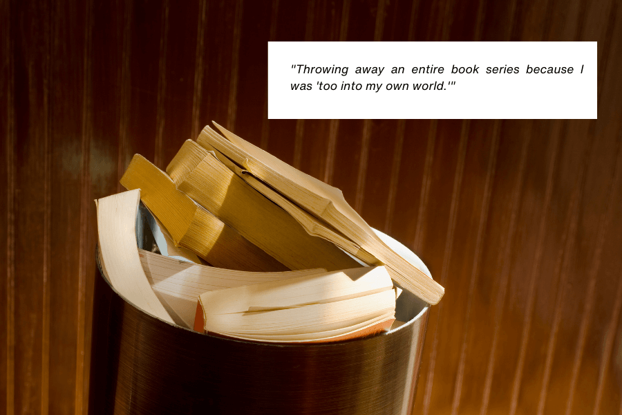 An image of a trash can filled with discarded books, their spines and pages visible, against a wooden backdrop. The scene evokes a sense of loss or waste. Above the image, text reads: "Throwing away an entire book series because I was ‘too into my own world.’"