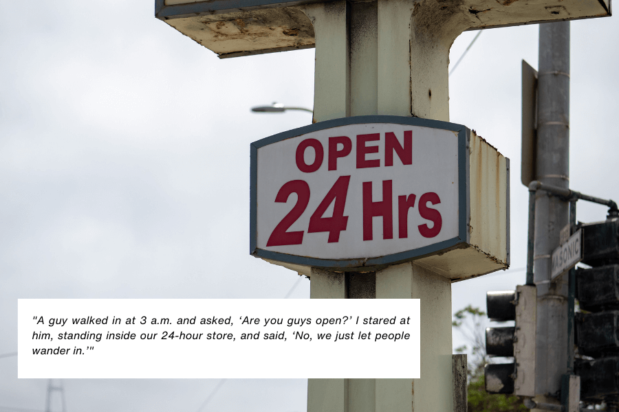 This image shows an outdoor sign reading "OPEN 24 Hrs," mounted on a pole, with a cloudy sky and streetlights in the background. The quote in the image reads: "A guy walked in at 3 a.m. and asked, ‘Are you guys open?’ I stared at him, standing inside our 24-hour store, and said, ‘No, we just let people wander in.’"