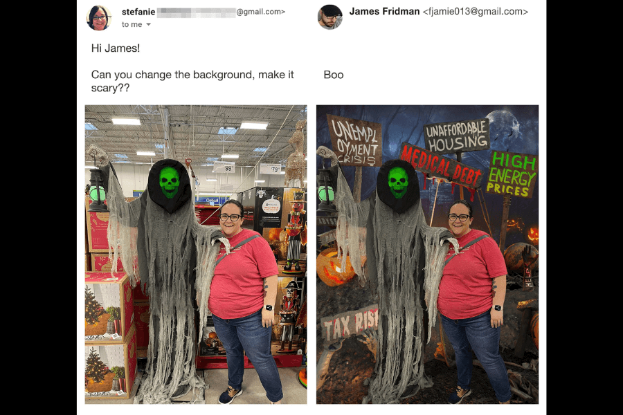 A side-by-side comparison of two photos: on the left, a woman poses with a life-sized grim reaper decoration inside a store, surrounded by Halloween merchandise. She asks James Fridman to make the background scarier. In the edited version on the right, Fridman humorously replaces the store setting with a nightmarish scene featuring signs with real-world fears like "Unemployment Crisis," "Medical Debt," "Unaffordable Housing," "High Energy Prices," and "Tax Rise," making the new background a terrifying reflection of real-life struggles. His response simply says, "Boo."