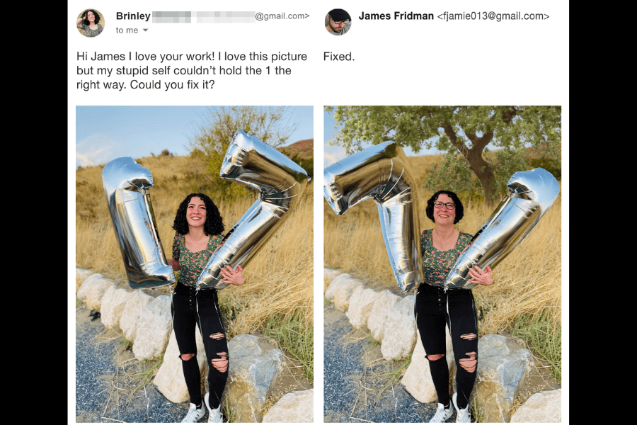  A side-by-side comparison of two photos: on the left, a young woman stands outdoors holding large silver number balloons that are meant to form "17," but she is struggling to hold the "1" correctly. She asks James Fridman to fix it. In the edited version on the right, rather than adjusting the balloon's position, Fridman humorously flips the entire image upside down—making it appear as if she and the background are inverted, while the numbers now look correctly positioned. His simple response reads, "Fixed."