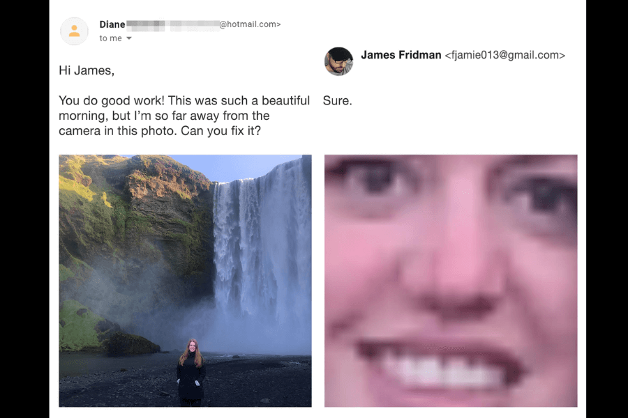 A side-by-side comparison of two photos: on the left, a woman stands in front of a stunning waterfall, but she appears small in the frame. She asks James Fridman to fix it by making her appear closer. In the edited version on the right, instead of adjusting her size proportionally, Fridman humorously zooms in on her face to an extreme degree, making her features pixelated and oversized. His simple response reads, "Sure."
